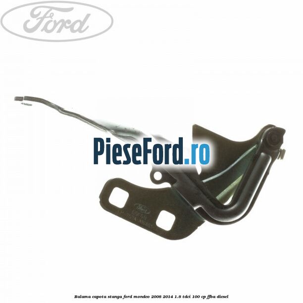 Balama capota stanga Ford Mondeo 2008-2014 1.8 TDCi 100 cp Balama capota stanga Ford Mondeo 2008-2014 1.8 TDCi 100 cp FFBA diesel