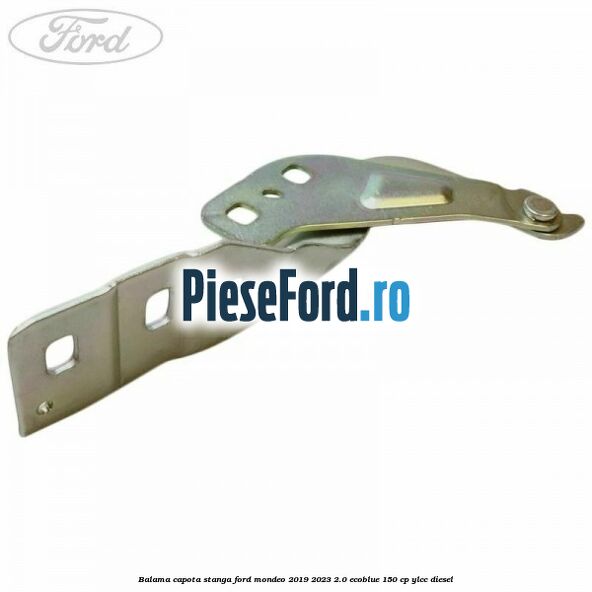 Balama capota stanga Ford Mondeo 2019-2023 2.0 EcoBlue 150 cp YLCC diesel