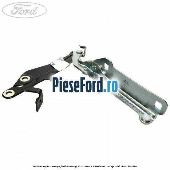 Balama capota stanga Ford Mustang 2015-2018 2.3 EcoBoost 314 cp N38H, N48H benzina