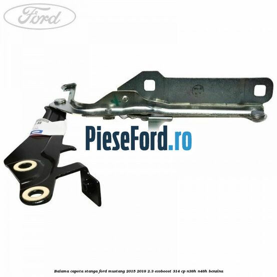 Balama capota stanga Ford Mustang 2015-2018 2.3 EcoBoost 314 cp N38H, N48H benzina