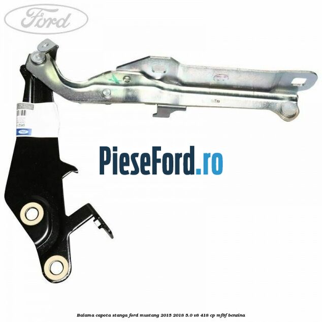 Balama capota stanga Ford Mustang 2015-2018 5.0 V8 418 cp MF8F benzina