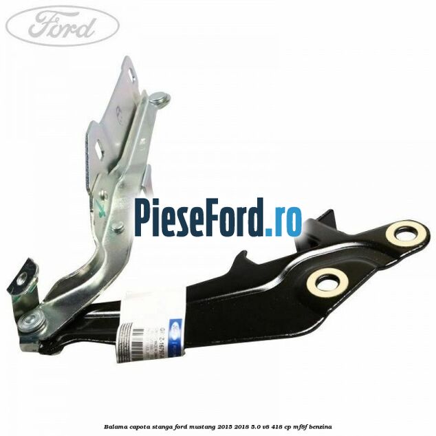 Balama capota stanga Ford Mustang 2015-2018 5.0 V8 418 cp MF8F benzina