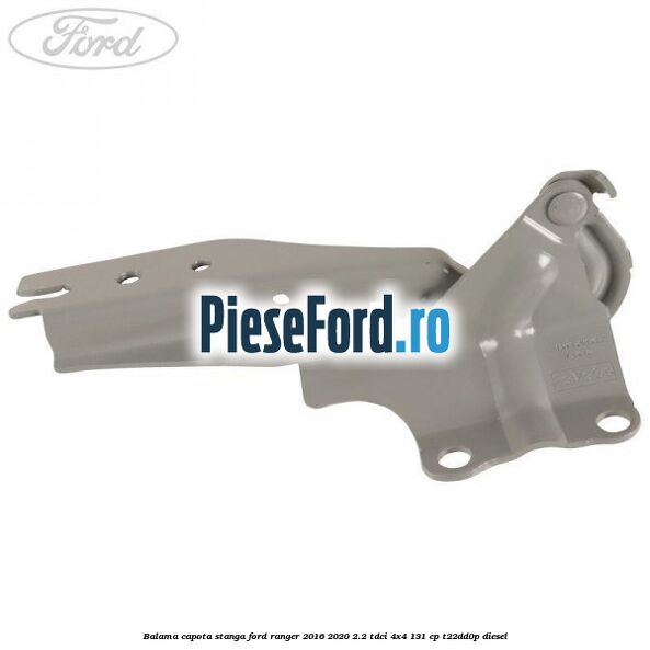 Balama capota stanga Ford Ranger 2016-2020 2.2 TDCi 4x4 131 cp T22DD0P diesel
