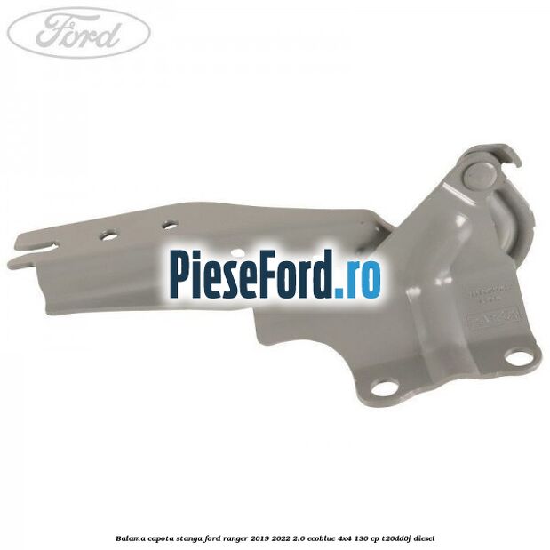 Balama capota stanga Ford Ranger 2019-2022 2.0 EcoBlue 4x4 130 cp T20DD0J diesel