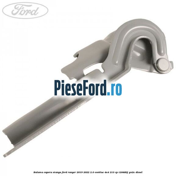 Balama capota stanga Ford Ranger 2019-2022 2.0 EcoBlue 4x4 213 cp Balama capota stanga Ford Ranger 2019-2022 2.0 EcoBlue 4x4 213 cp T20DD0J, YN2X diesel