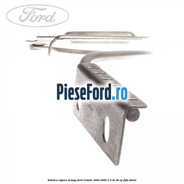 Balama capota stanga Ford Transit 2000-2006 2.0 DI 86 cp F3FA diesel