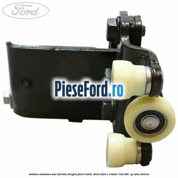 Balama culisanta usa laterala dreapta Ford Transit 2019-2023 E-TRANSIT RWD 269  cp C2RA electric