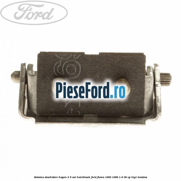 Balama deschidere hayon 3/5 usi hatchback Ford Fiesta 1989-1996 1.6 90 cp L1G1 benzina
