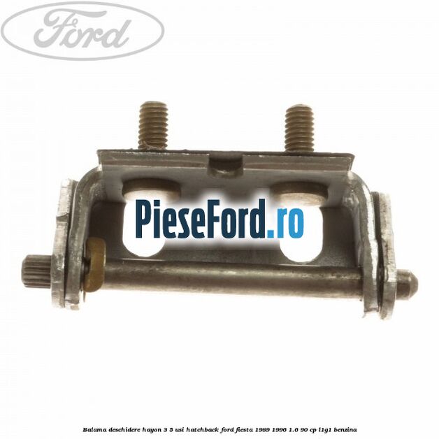 Balama deschidere hayon 3/5 usi hatchback Ford Fiesta 1989-1996 1.6 90 cp L1G1 benzina