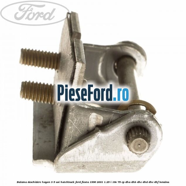 Balama deschidere hayon 3/5 usi hatchback Ford Fiesta 1996-2001 1.25 i 16V 75 cp DHA, DHB, DHC, DHD, DHE, DHF benzina