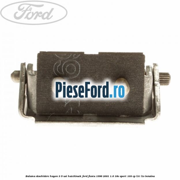 Balama deschidere hayon 3/5 usi hatchback Ford Fiesta 1996-2001 1.6 16V Sport 103 cp L1T, L1V benzina