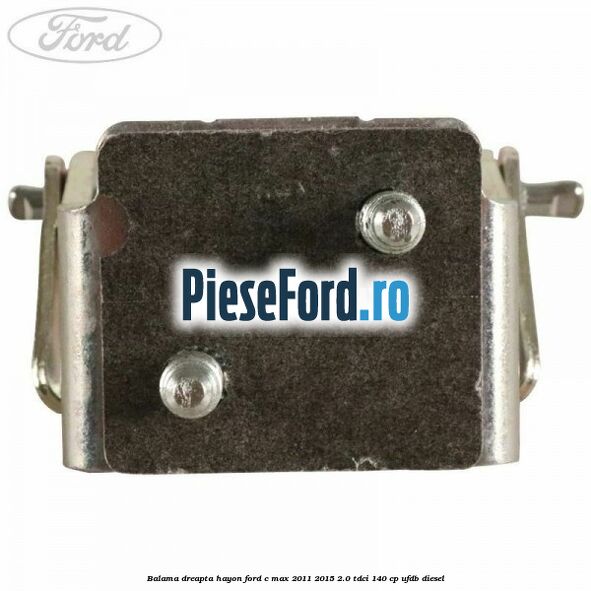 Balama dreapta hayon Ford C-Max 2011-2015 2.0 TDCi 140 cp UFDB diesel