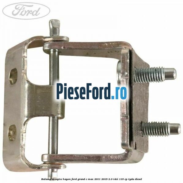 Balama dreapta hayon Ford Grand C-Max 2011-2015 2.0 TDCi 115 cp TYDA diesel