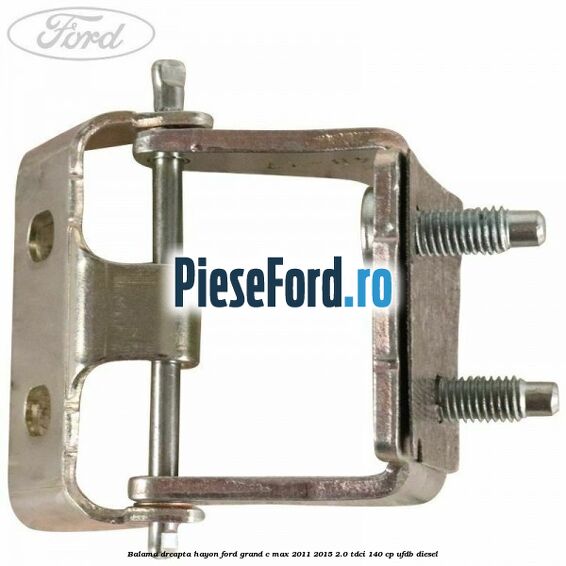 Balama dreapta hayon Ford Grand C-Max 2011-2015 2.0 TDCi 140 cp UFDB diesel