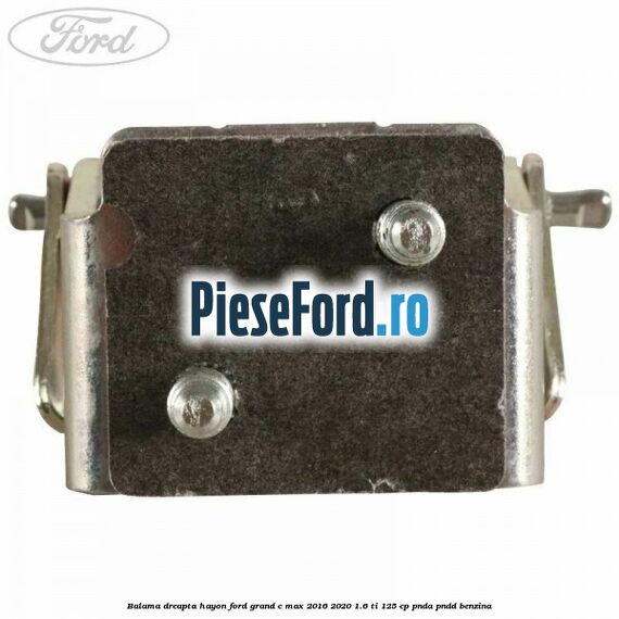 Balama dreapta hayon Ford Grand C-Max 2016-2020 1.6 Ti 125 cp PNDA, PNDD benzina