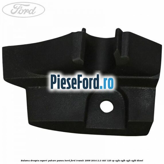 Balama dreapta suport pahare panou bord Ford Transit 2006-2014 2.2 TDCi 125 cp Balama dreapta suport pahare panou bord Ford Transit 2006-2014 2.2 TDCi 125 cp CYFA, CYFB, CYFC, CYFD diesel