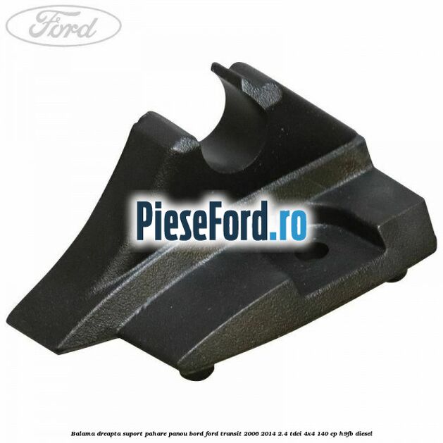 Balama dreapta suport pahare panou bord Ford Transit 2006-2014 2.4 TDCi 4x4 140 cp H9FB diesel