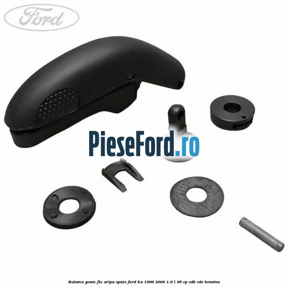 Balama geam fix aripa spate Ford Ka 1996-2008 1.6 i 95 cp Balama geam fix aripa spate Ford Ka 1996-2008 1.6 i 95 cp CDB, CDC benzina