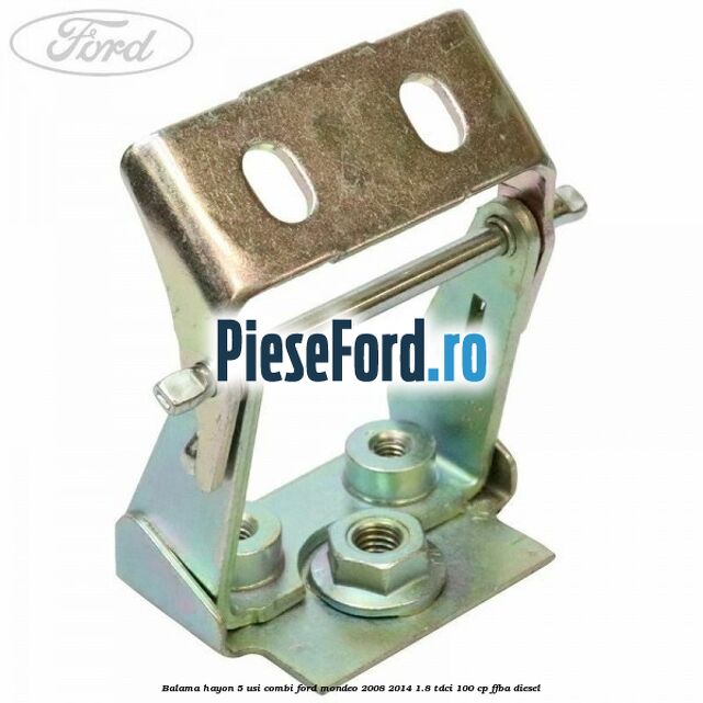 Balama hayon 5 usi combi Ford Mondeo 2008-2014 1.8 TDCi 100 cp Balama hayon 5 usi combi Ford Mondeo 2008-2014 1.8 TDCi 100 cp FFBA diesel