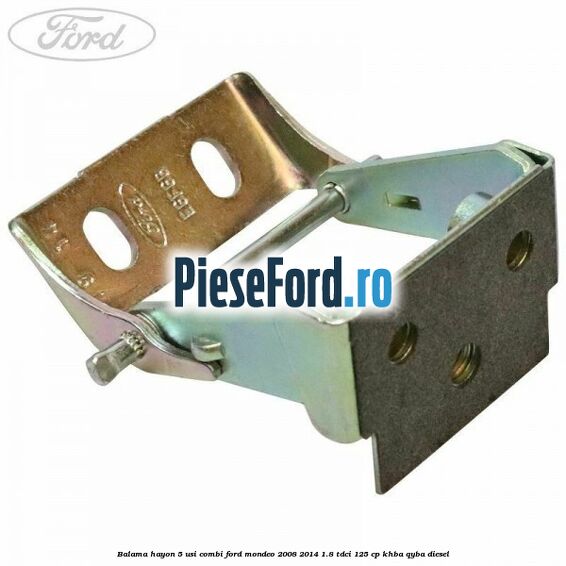 Balama hayon 5 usi combi Ford Mondeo 2008-2014 1.8 TDCi 125 cp Balama hayon 5 usi combi Ford Mondeo 2008-2014 1.8 TDCi 125 cp KHBA, QYBA diesel