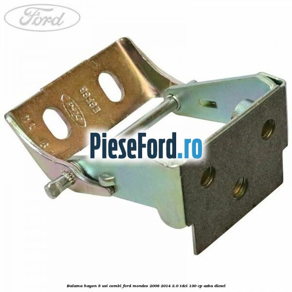 Balama hayon 5 usi combi Ford Mondeo 2008-2014 2.0 TDCi 130 cp AZBA diesel