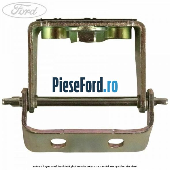 Balama hayon 5 usi hatchback Ford Mondeo 2008-2014 2.0 TDCi 163 cp Balama hayon 5 usi hatchback Ford Mondeo 2008-2014 2.0 TDCi 163 cp TXBA, TXBB diesel