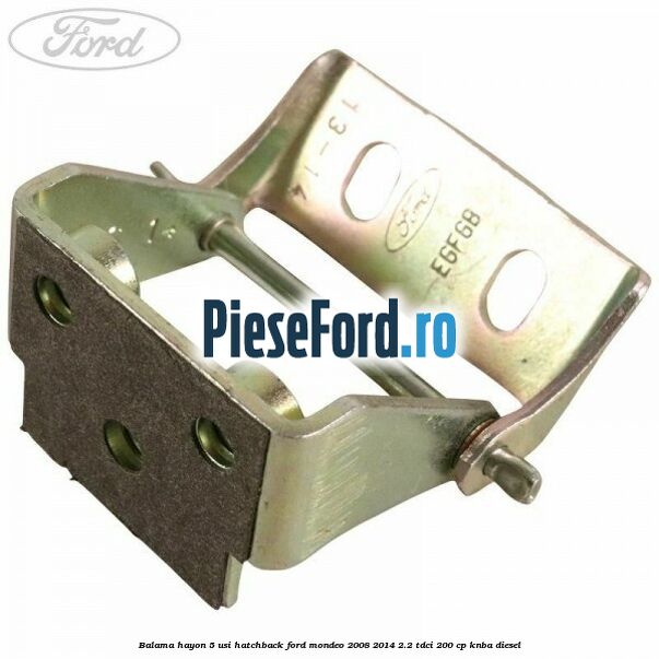 Balama hayon 5 usi hatchback Ford Mondeo 2008-2014 2.2 TDCi 200 cp Balama hayon 5 usi hatchback Ford Mondeo 2008-2014 2.2 TDCi 200 cp KNBA diesel