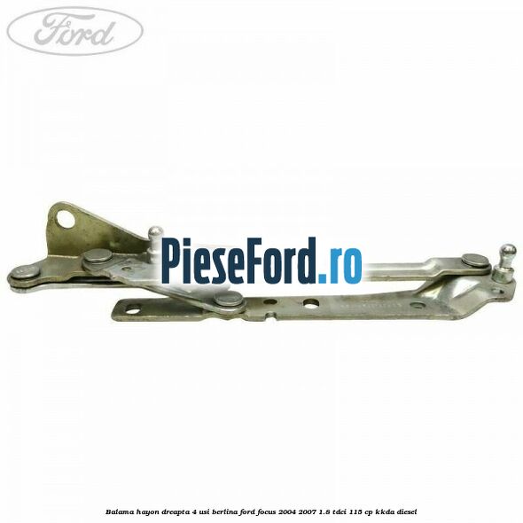 Balama hayon dreapta 4 usi berlina Ford Focus 2004-2007 1.8 TDCi 115 cp Balama hayon dreapta 4 usi berlina Ford Focus 2004-2007 1.8 TDCi 115 cp KKDA diesel