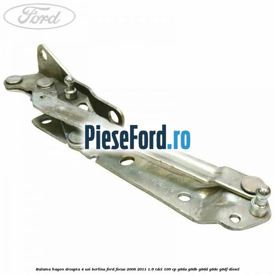 Balama hayon dreapta 4 usi berlina Ford Focus 2008-2011 1.6 TDCi 109 cp G8DA, G8DB, G8DD, G8DE, G8DF diesel