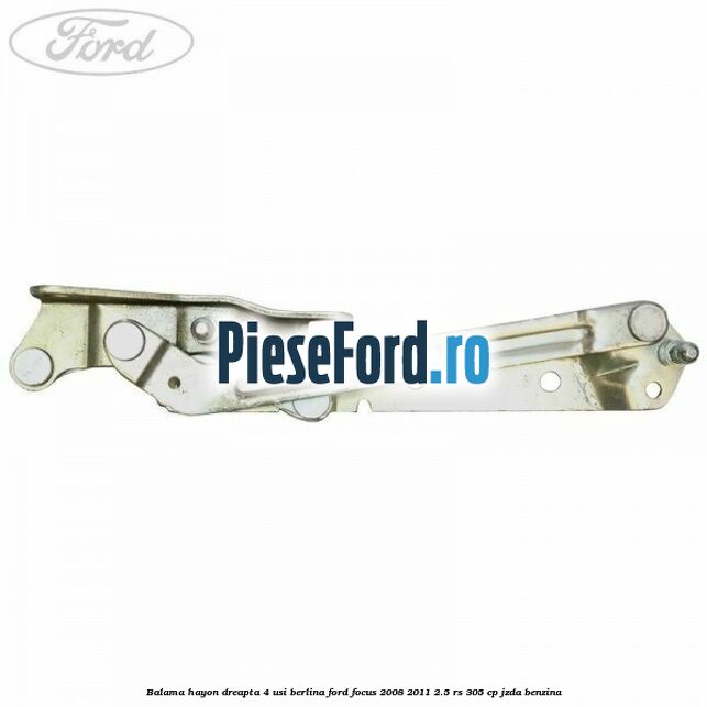 Balama hayon dreapta 4 usi berlina Ford Focus 2008-2011 2.5 RS 305 cp JZDA benzina