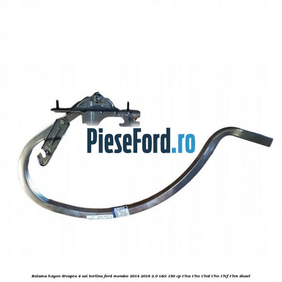 Balama hayon dreapta 4 usi berlina Ford Mondeo 2014-2018 2.0 TDCi 150 cp T7CA, T7CC, T7CD, T7CE, T7CF, T7CN diesel