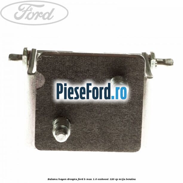Balama hayon dreapta Ford B-Max 1.0 EcoBoost 120 cp M1JA benzina