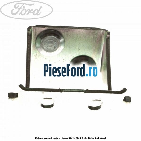 Balama hayon dreapta Ford Focus 2011-2014 2.0 TDCi 163 cp TXDB diesel