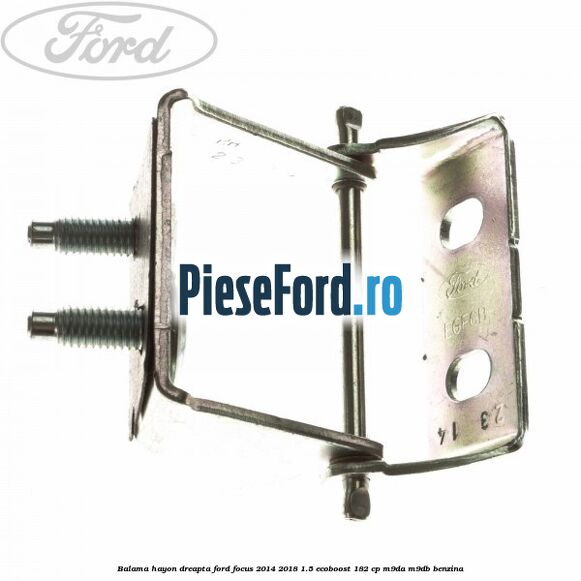 Balama hayon dreapta Ford Focus 2014-2018 1.5 EcoBoost 182 cp M9DA, M9DB benzina