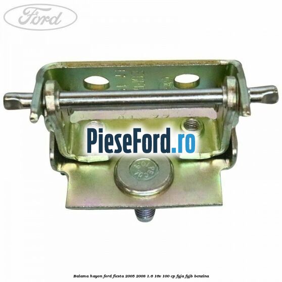 Balama hayon Ford Fiesta 2005-2008 1.6 16V 100 cp FYJA, FYJB benzina