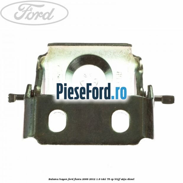 Balama hayon Ford Fiesta 2008-2012 1.6 TDCi 75 cp HHJF, UBJA diesel