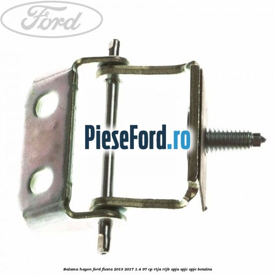 Balama hayon Ford Fiesta 2013-2017 1.4 97 cp RTJA, RTJB, SPJA, SPJC, SPJE benzina