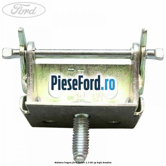 Balama hayon Ford Fusion 1.3 60 cp Balama hayon Ford Fusion 1.3 60 cp BAJA benzina