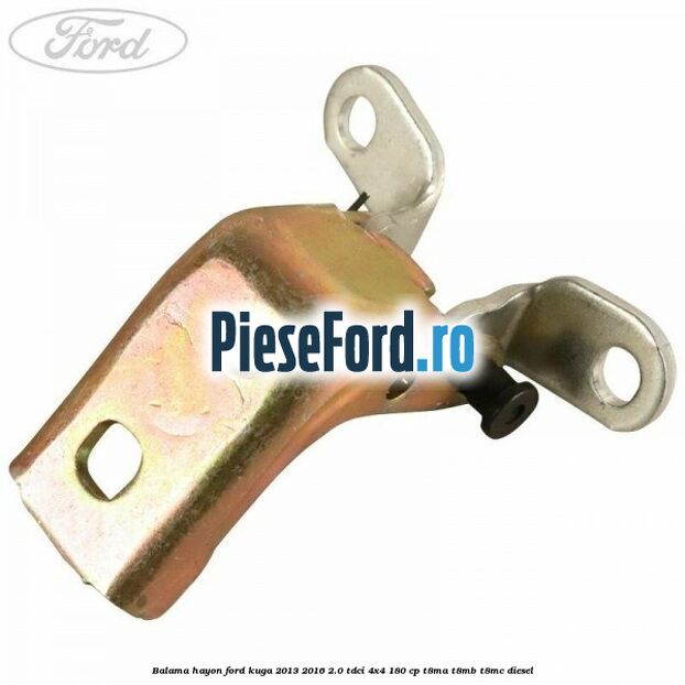 Balama hayon Ford Kuga 2013-2016 2.0 TDCi 4x4 180 cp T8MA, T8MB, T8MC diesel