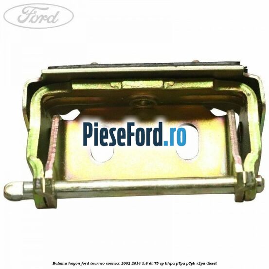 Balama hayon Ford Tourneo Connect 2002-2014 1.8 Di 75 cp BHPA, P7PA, P7PB, R2PA diesel