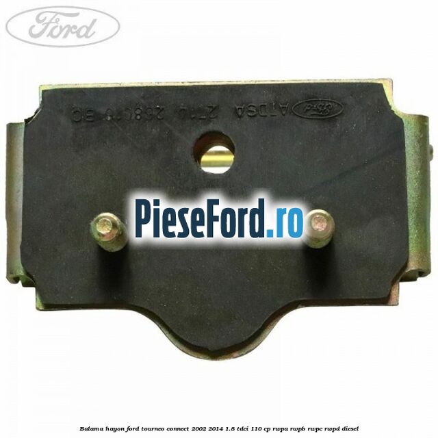 Balama hayon Ford Tourneo Connect 2002-2014 1.8 TDCi 110 cp RWPA, RWPB, RWPC, RWPD diesel