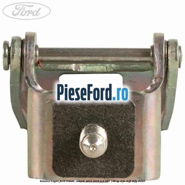 Balama hayon Ford Transit Custom 2014-2018 2.2 TDCi 100 cp DRF4, DRFF, DRFG diesel