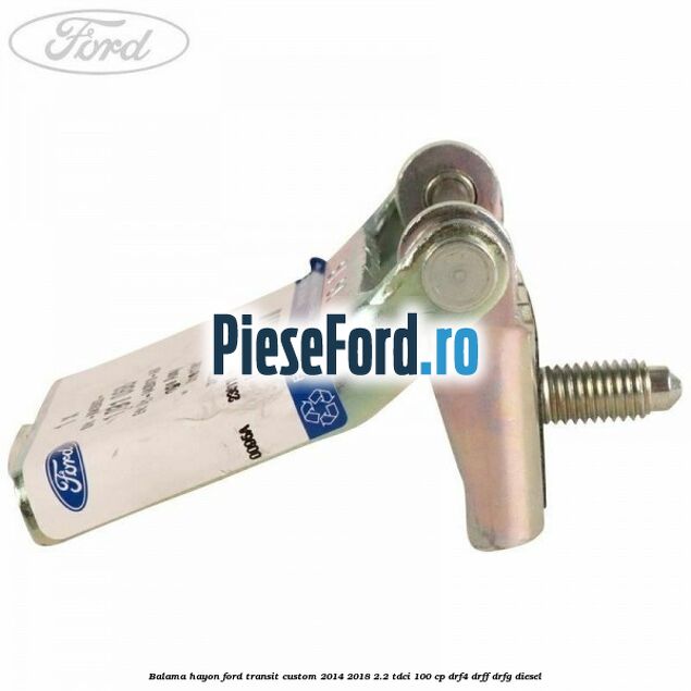 Balama hayon Ford Transit Custom 2014-2018 2.2 TDCi 100 cp DRF4, DRFF, DRFG diesel