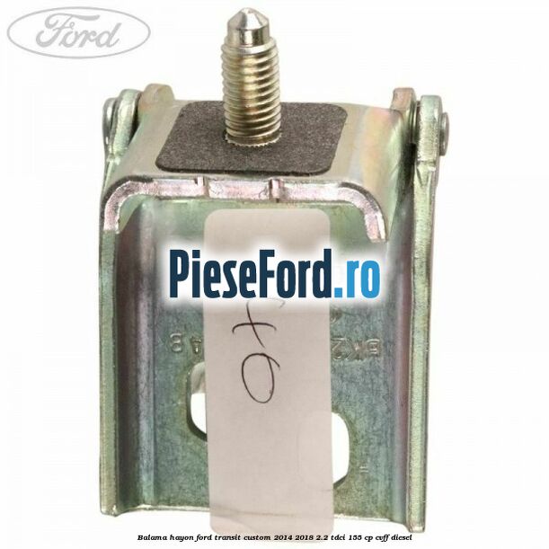 Balama hayon Ford Transit Custom 2014-2018 2.2 TDCi 155 cp Balama hayon Ford Transit Custom 2014-2018 2.2 TDCi 155 cp CVFF diesel