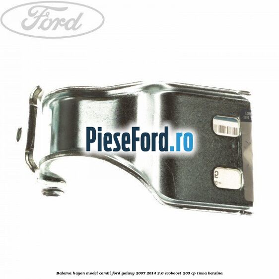 Balama hayon model combi Ford Galaxy 2007-2014 2.0 EcoBoost 203 cp Balama hayon model combi Ford Galaxy 2007-2014 2.0 EcoBoost 203 cp TNWA benzina