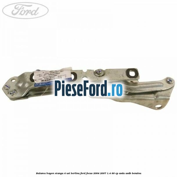 Balama hayon stanga 4 usi berlina Ford Focus 2004-2007 1.4 80 cp ASDA, ASDB benzina