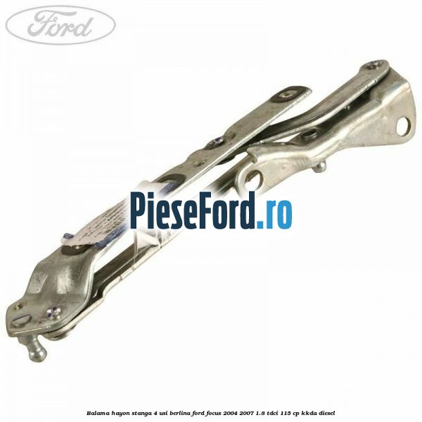 Balama hayon stanga 4 usi berlina Ford Focus 2004-2007 1.8 TDCi 115 cp KKDA diesel