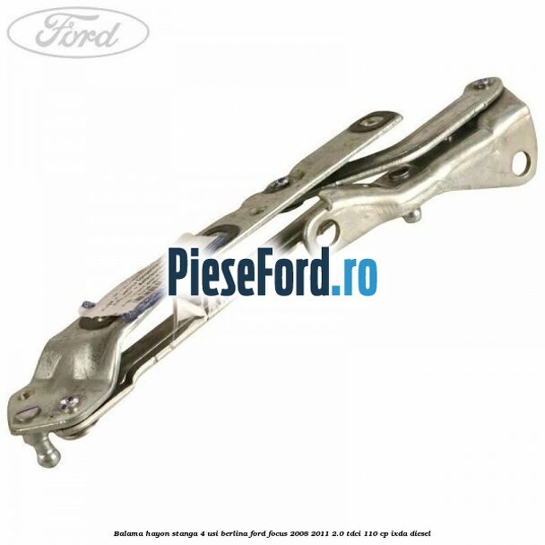 Balama hayon stanga 4 usi berlina Ford Focus 2008-2011 2.0 TDCi 110 cp IXDA diesel