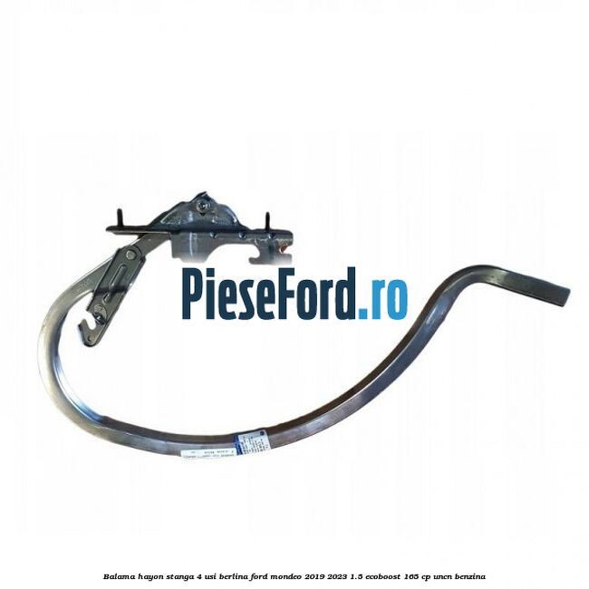 Balama hayon stanga 4 usi berlina Ford Mondeo 2019-2023 1.5 EcoBoost 165 cp UNCN benzina