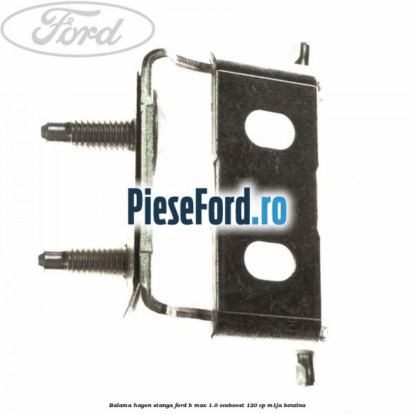 Balama hayon stanga Ford B-Max 1.0 EcoBoost 120 cp M1JA benzina